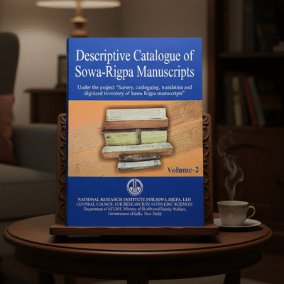 Descriptive Catalogue of Sowa-Rigpa Manuscripts Vol-II(Under the Project” Survey, cataloguing, translation and digitized inventory of Sowa- Rigpa manuscripts”)