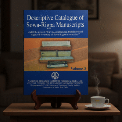 Descriptive Catalogue of Sowa-Rigpa Manuscripts Vol -III (Under the Project” Survey, cataloguing, translation and digitized inventory of Sowa- Rigpa manuscripts”)